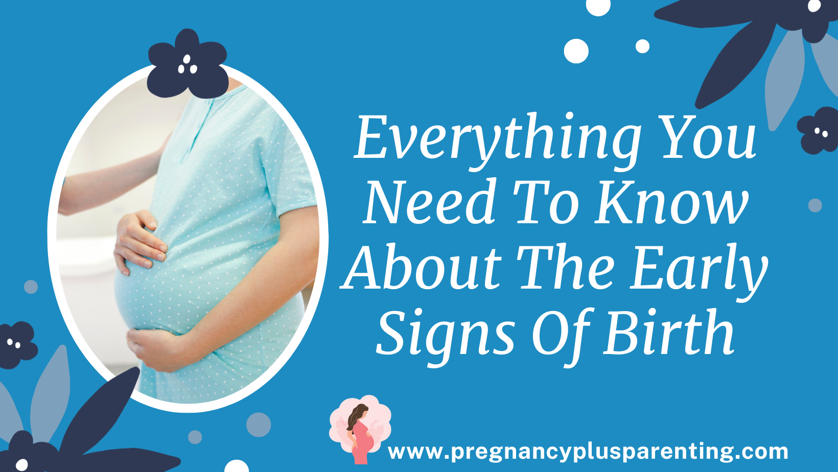 Everything You Need To Know About The Early Signs Of Birth