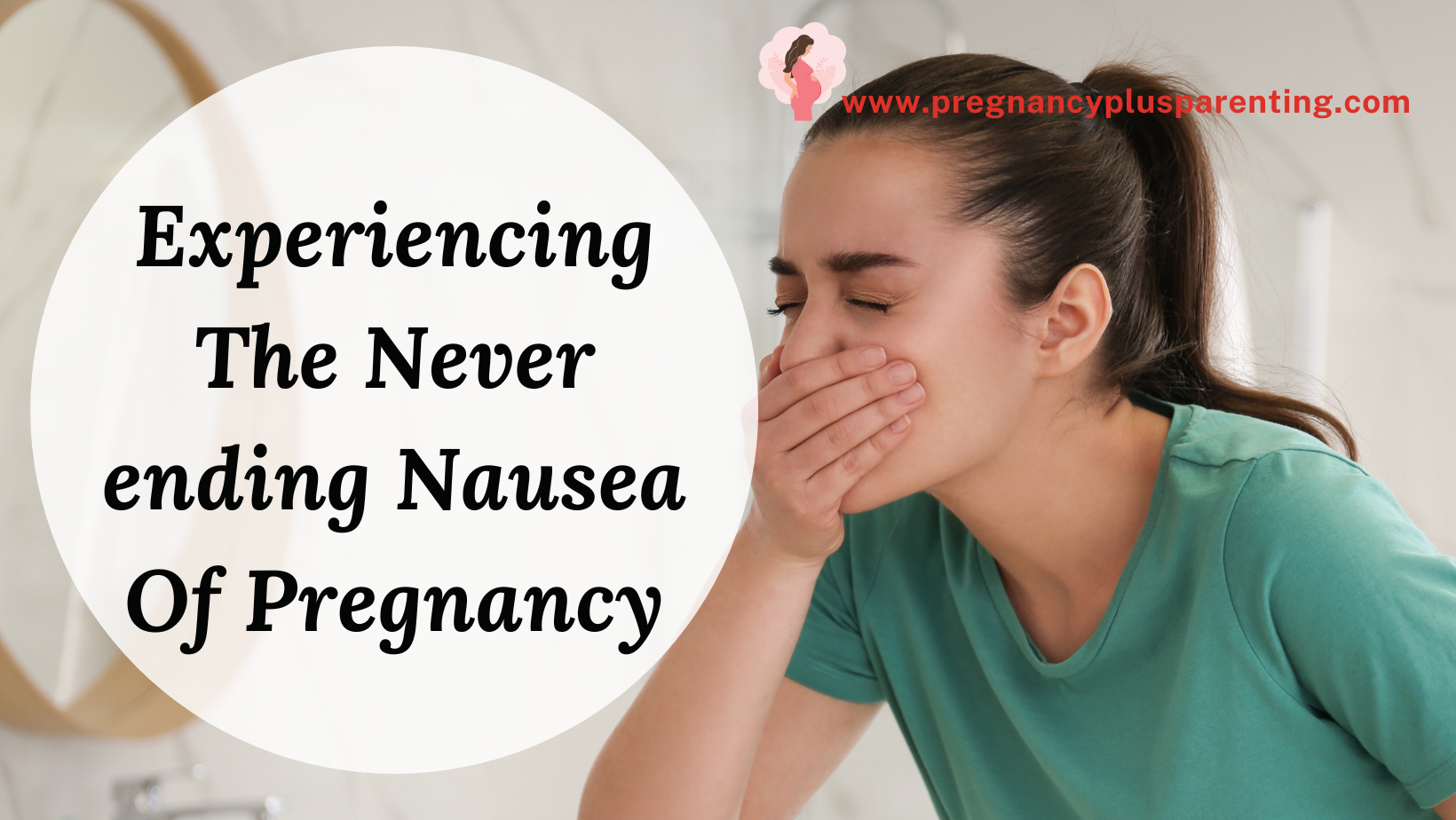 Experiencing The Never-ending Nausea Of Pregnancy