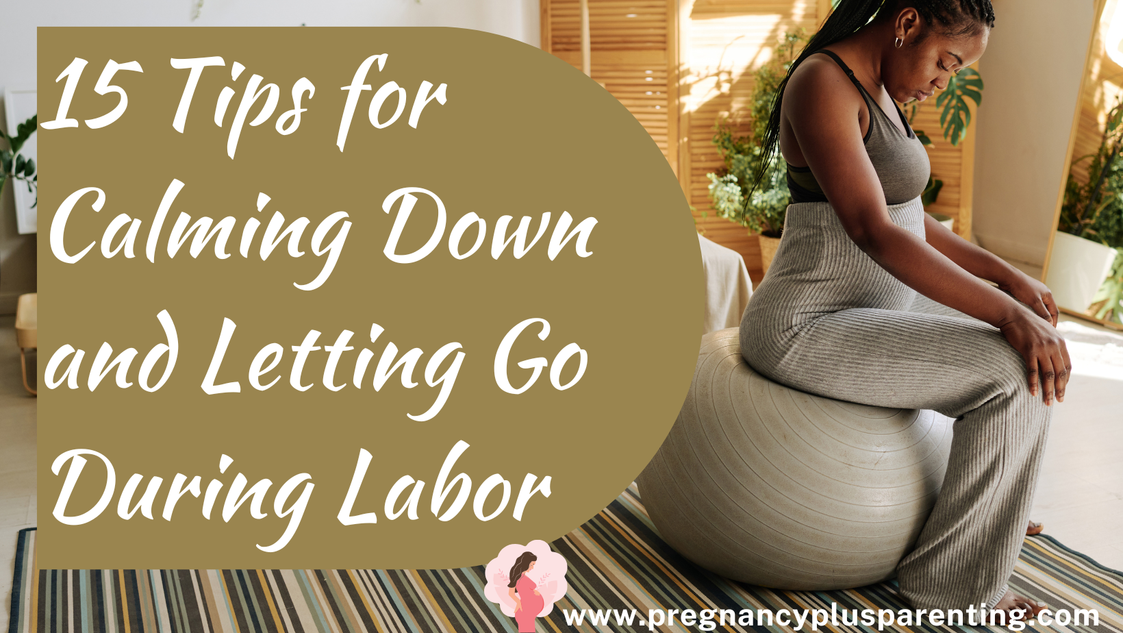 Finding Tranquility: 15 Tips for Calming Down and Letting Go During Labor