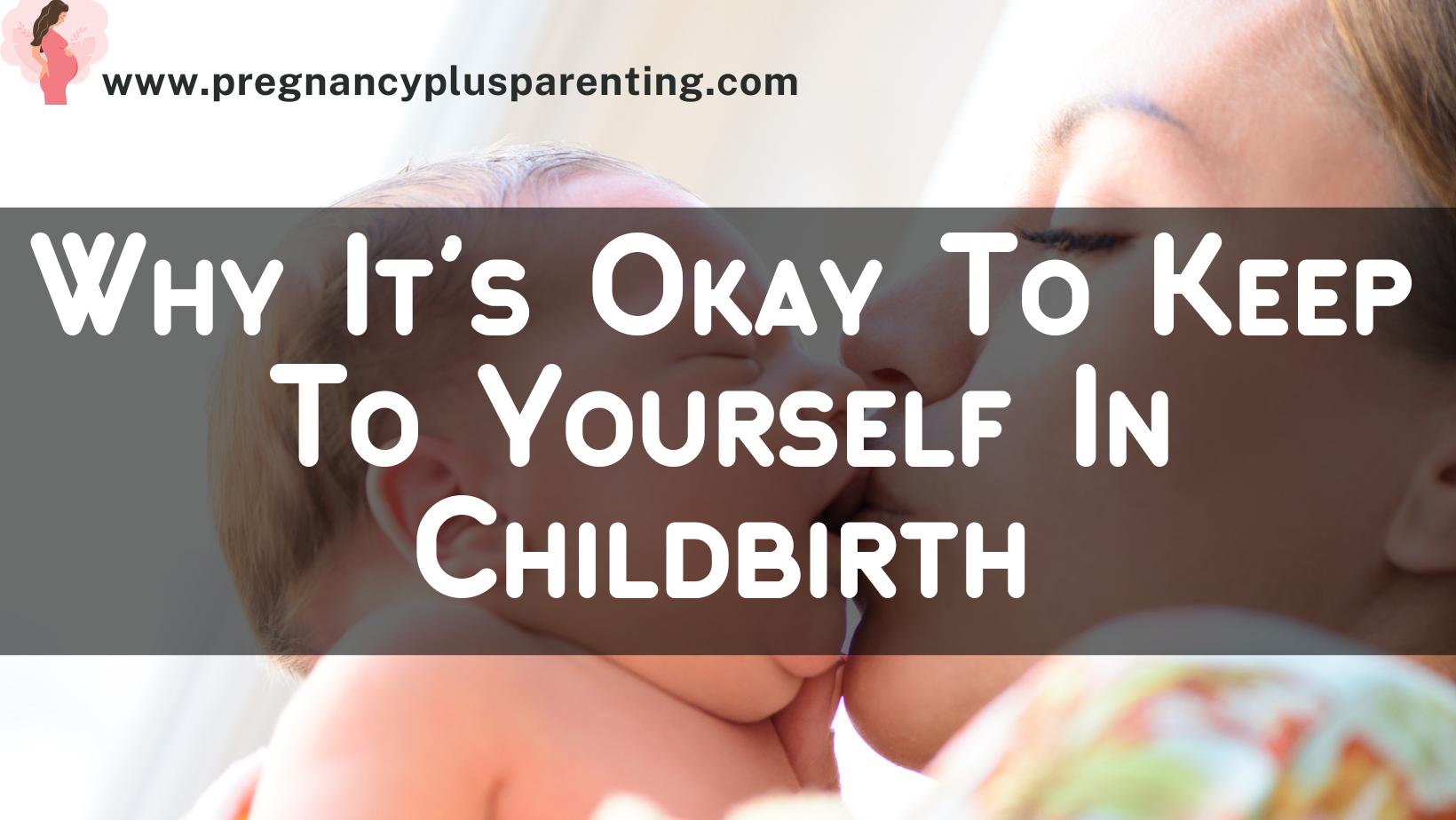 Why It's Okay To Keep To Yourself In Childbirth