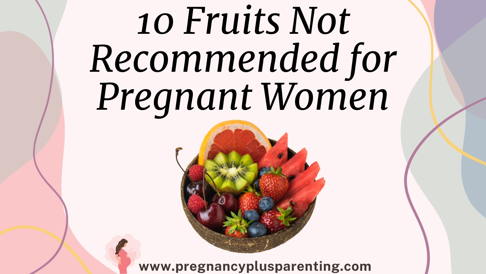 10 Fruits Not Recommended for Pregnant Women