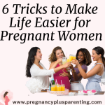 6 Tricks to Make Life Easier for Pregnant Women