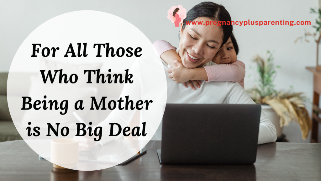 For All Those Who Think Being a Mother is No Big Deal