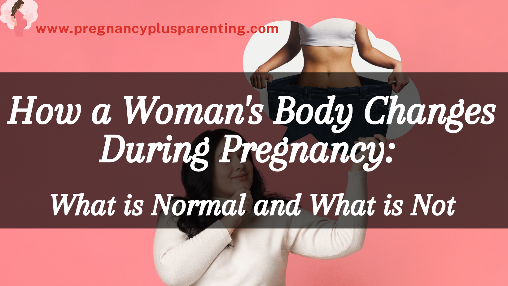 How a Woman's Body Changes During Pregnancy: What is Normal and What is Not