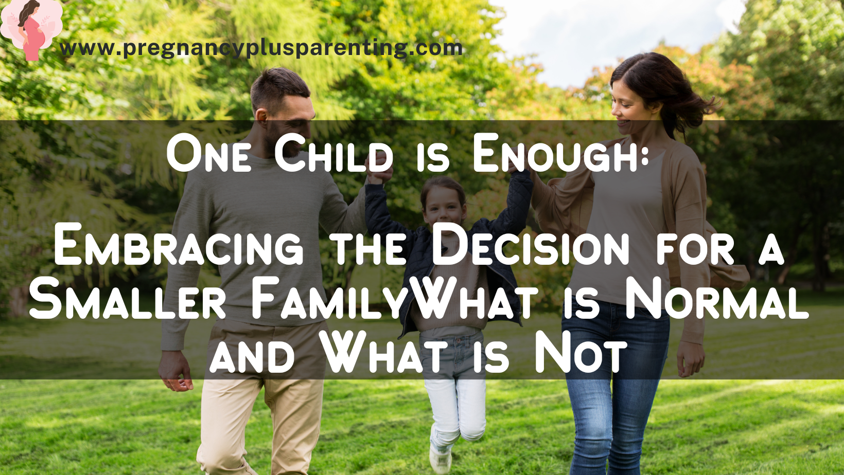 One Child is Enough: Embracing the Decision for a Smaller Family