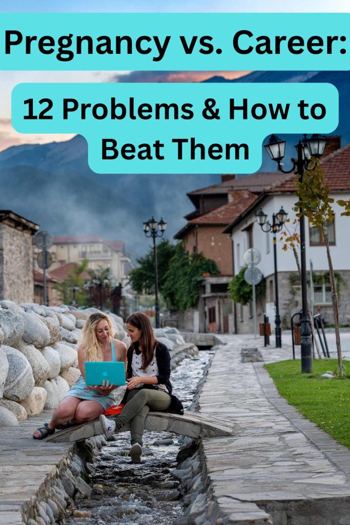 Pregnancy vs. Career: 12 Problems & How to Beat Them