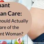 Pregnant Woman Care: Who Should Actually Take Care of the Pregnant Woman?