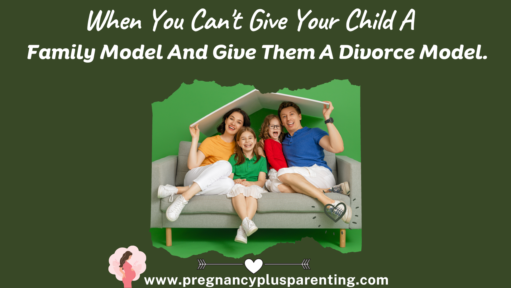 When You Can't Give Your Child A Family Model And Give Them A Divorce Model.