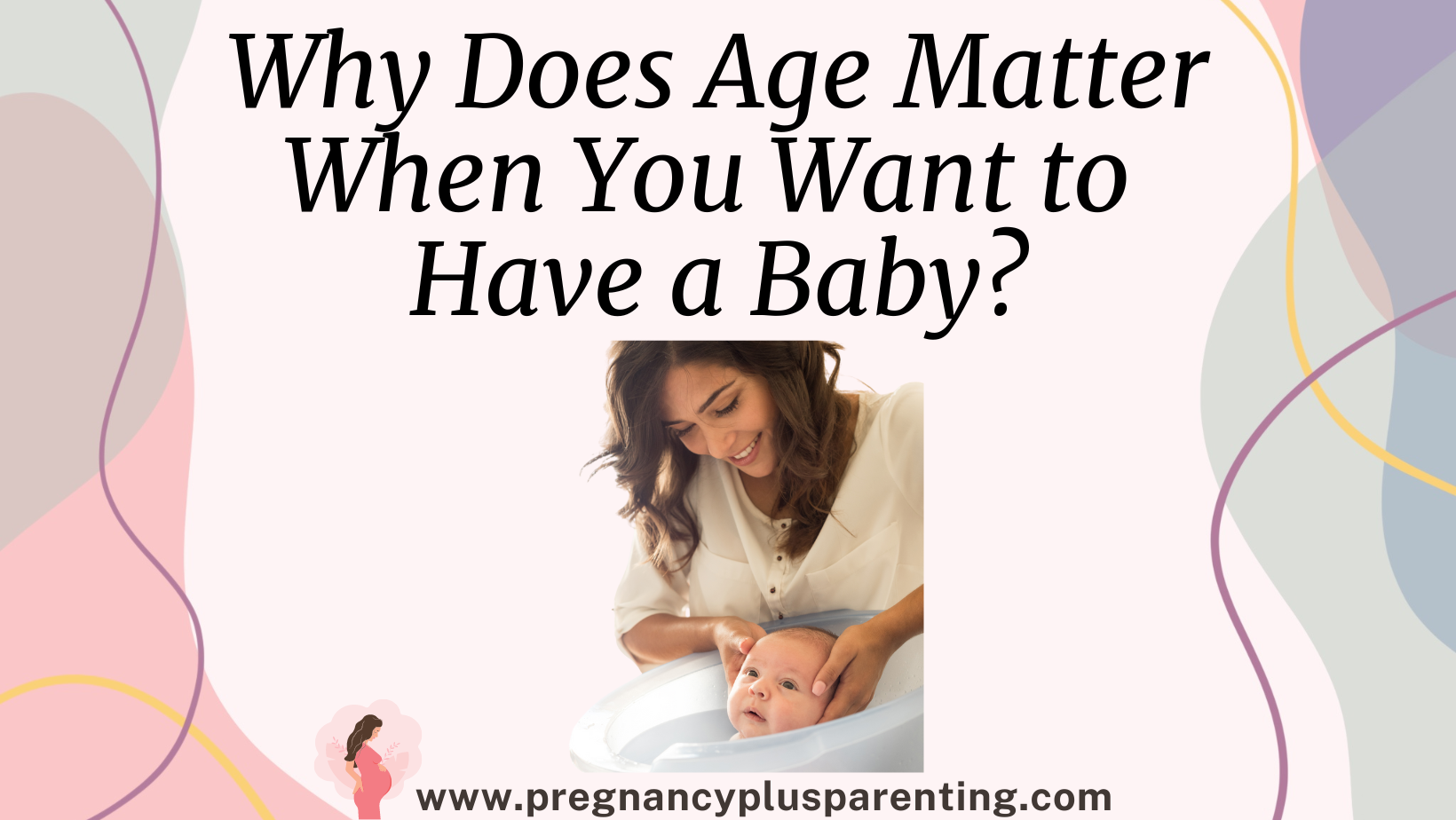 Why Does Age Matter When You Want to Have a Baby?