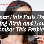 Why Your Hair Falls Out After Giving Birth and How to Combat This Problem