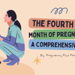 Navigating the Fourth Month of Pregnancy: A Comprehensive Guide