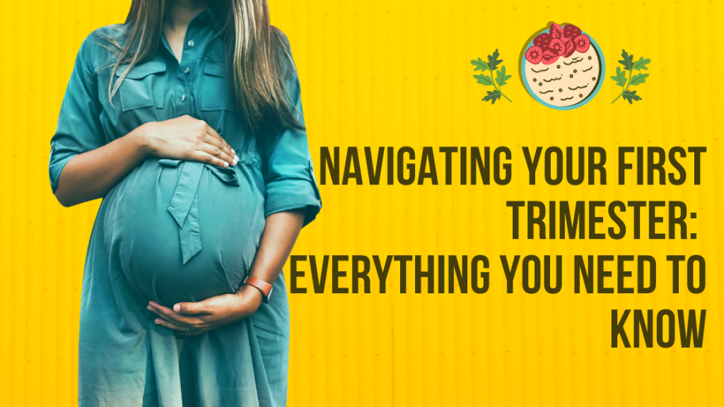 Navigating Your First Trimester: Everything You Need to Know