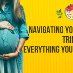 Navigating Your First Trimester: Everything You Need to Know