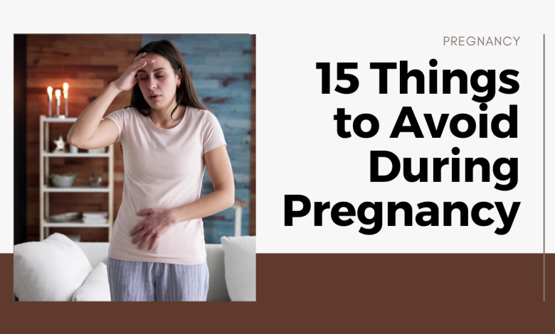 15 Things to Avoid During Pregnancy