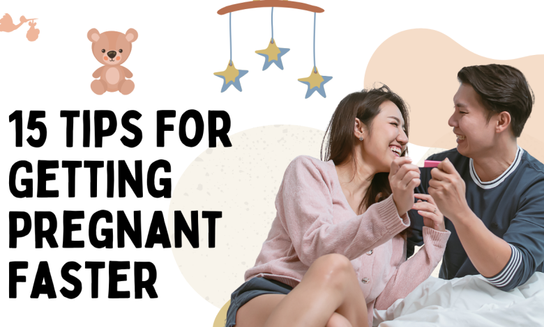 15 Tips For Getting Pregnant Faster