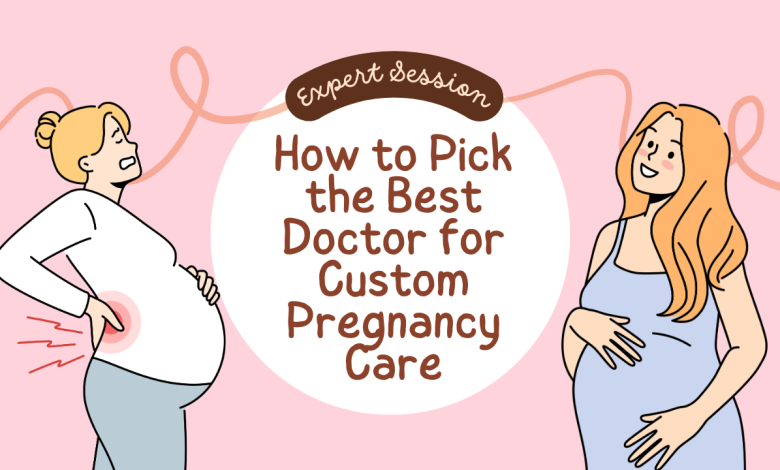 How to Pick the Best Doctor for Custom Pregnancy Care