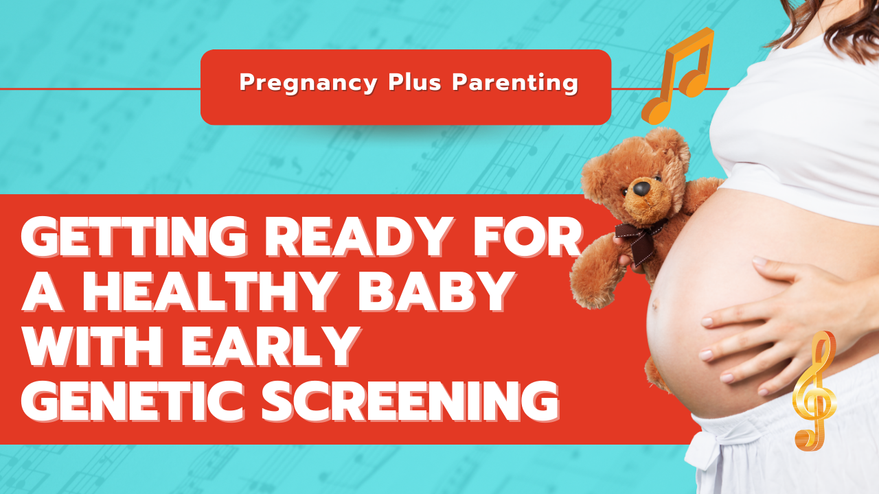 Getting Ready for a Healthy Baby with Early Genetic Screening