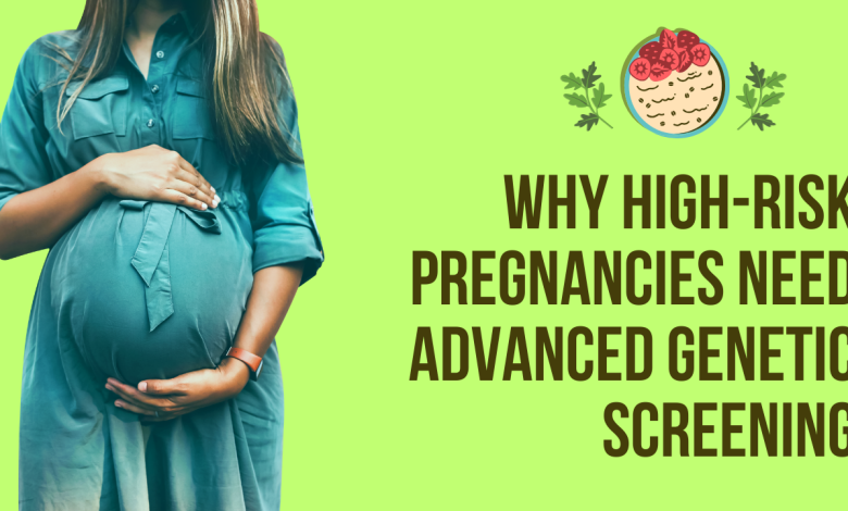 Why High-Risk Pregnancies Need Advanced Genetic Screening