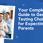 Your Complete Guide to Genetic Testing Choices for Expecting Parents