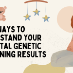 Easy Ways to Understand Your Prenatal Genetic Screening Results