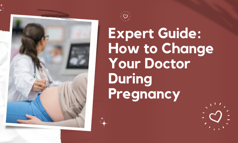 Expert Guide: How to Change Your Doctor during Pregnancy