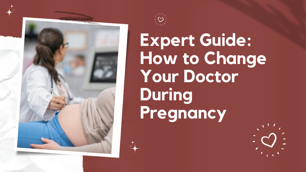 Expert Guide: How to Change Your Doctor during Pregnancy