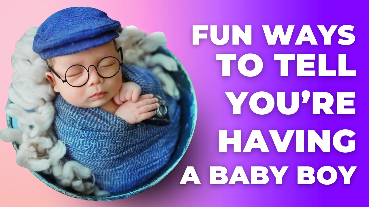 Fun Ways to Tell You’re Having a Baby Boy