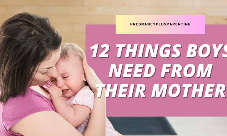 12 Things Boys Need From Their Mother