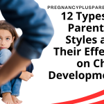 12 Types of Parenting Styles and Their Effects on Child Development