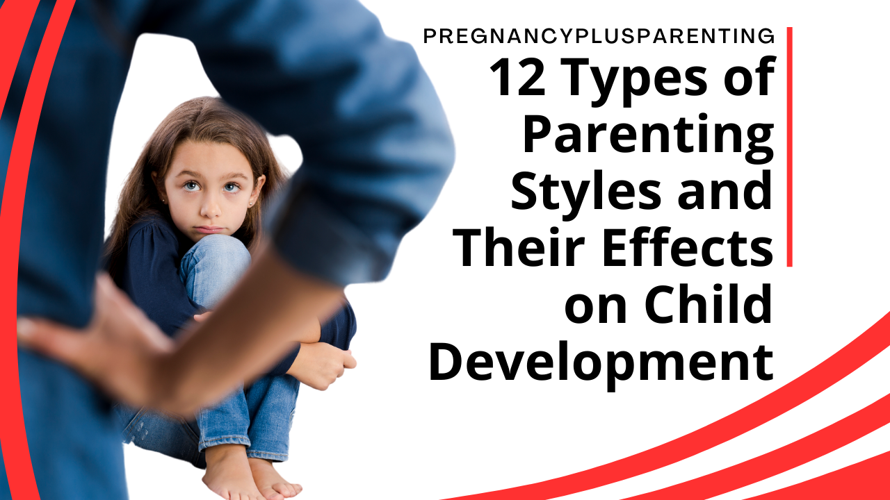 12 Types of Parenting Styles and Their Effects on Child Development