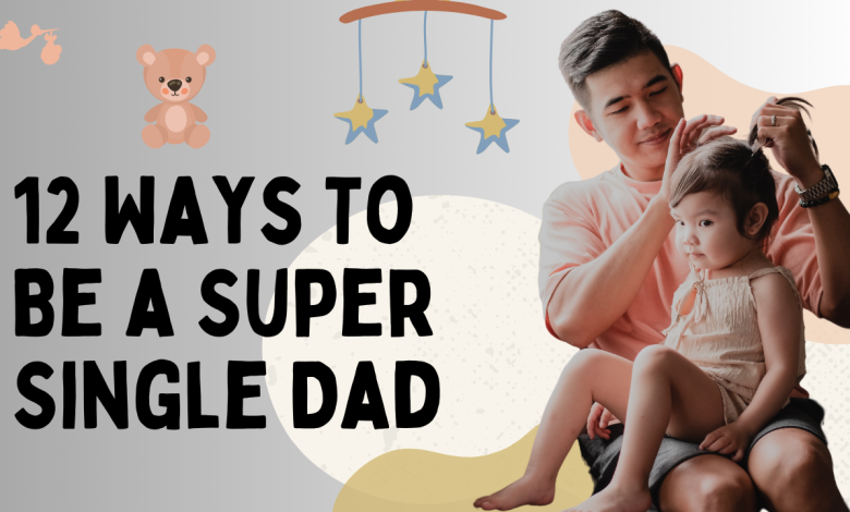 12 Ways To Be a Super Single Dad