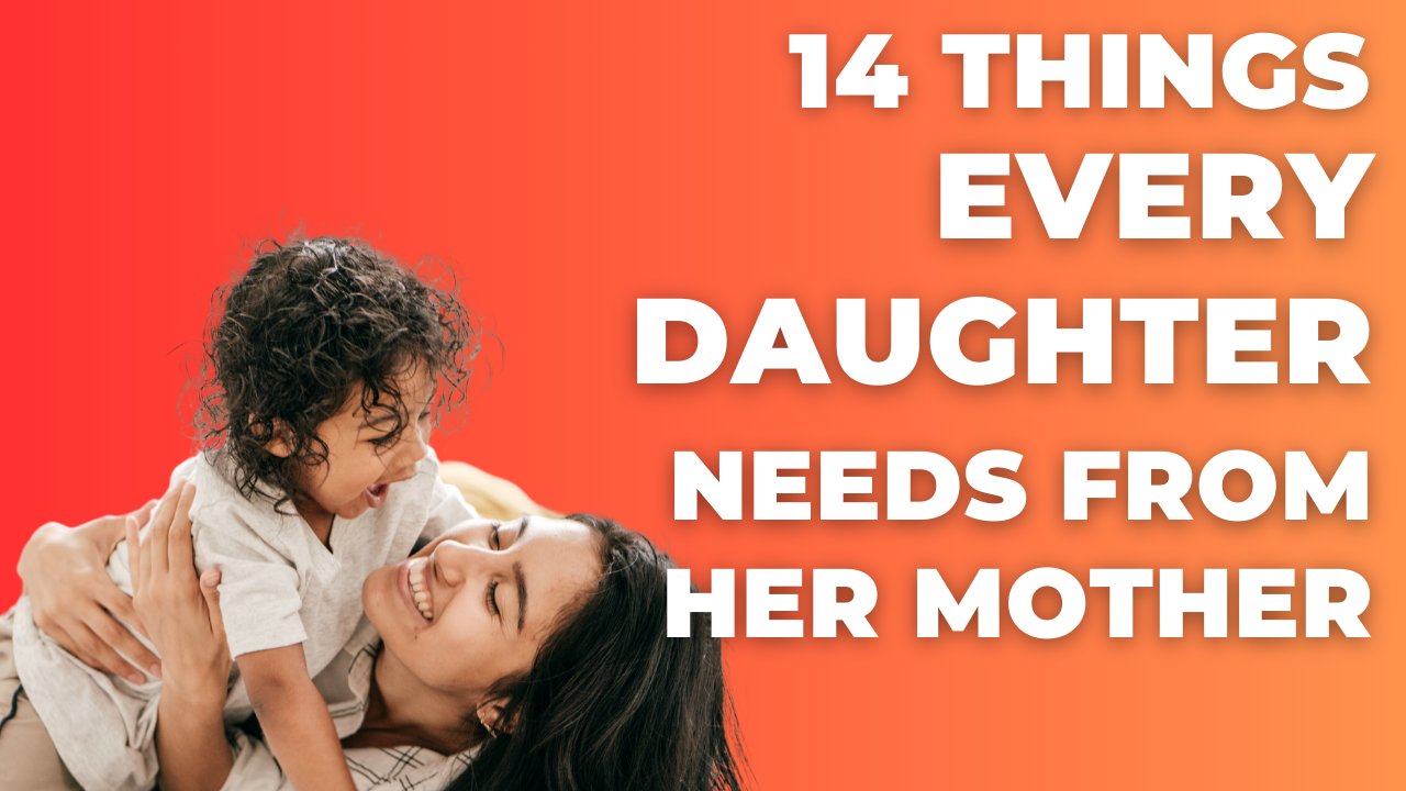 14 Things Every Daughter Needs From Her Mother