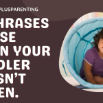 15 Phrases To Use When Your Toddler Doesn’t Listen.