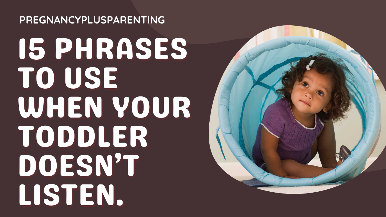 15 Phrases To Use When Your Toddler Doesn’t Listen.