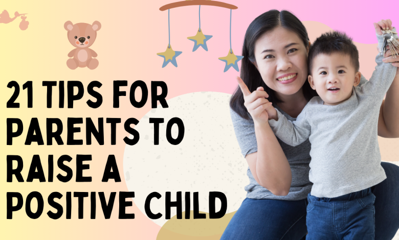 21 Tips for Parents to Raise a Positive Child