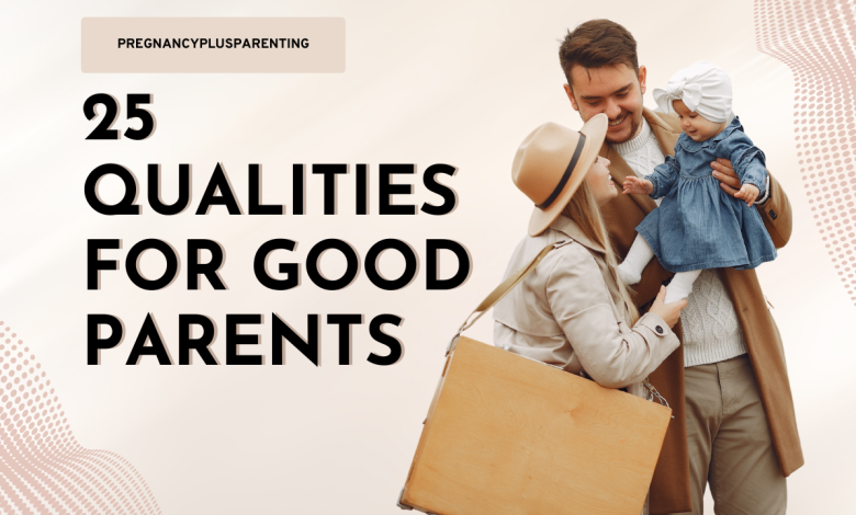 25 Qualities For Good Parents