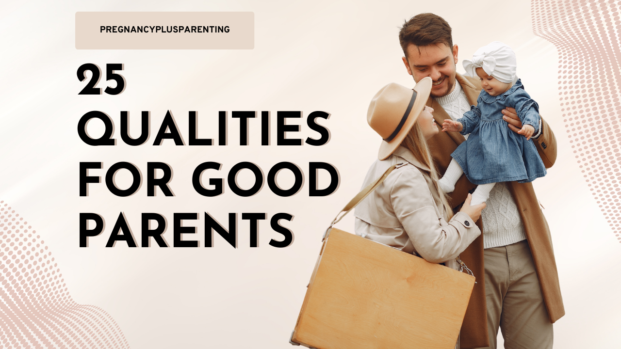 25 Qualities For Good Parents