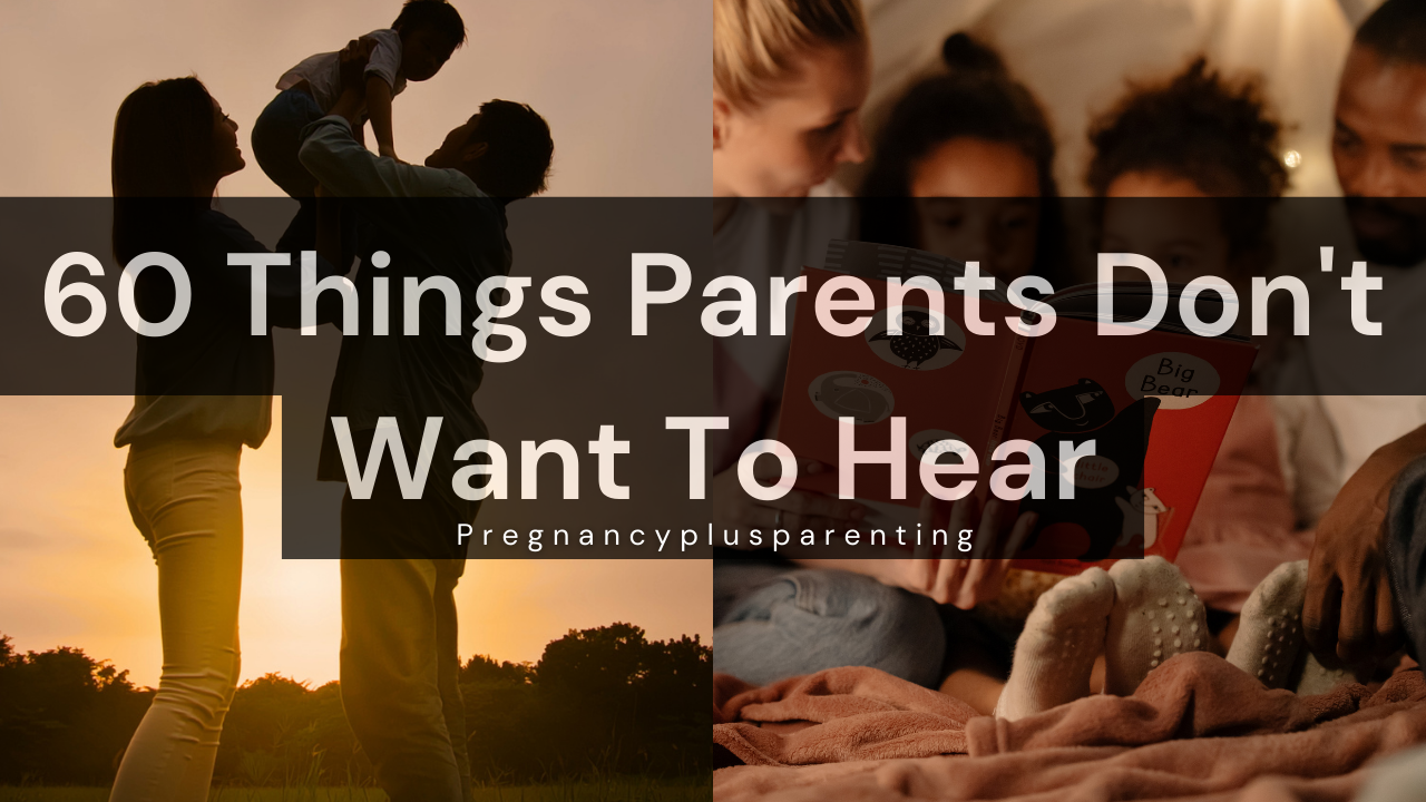 60 Things Parents Don't Want To Hear