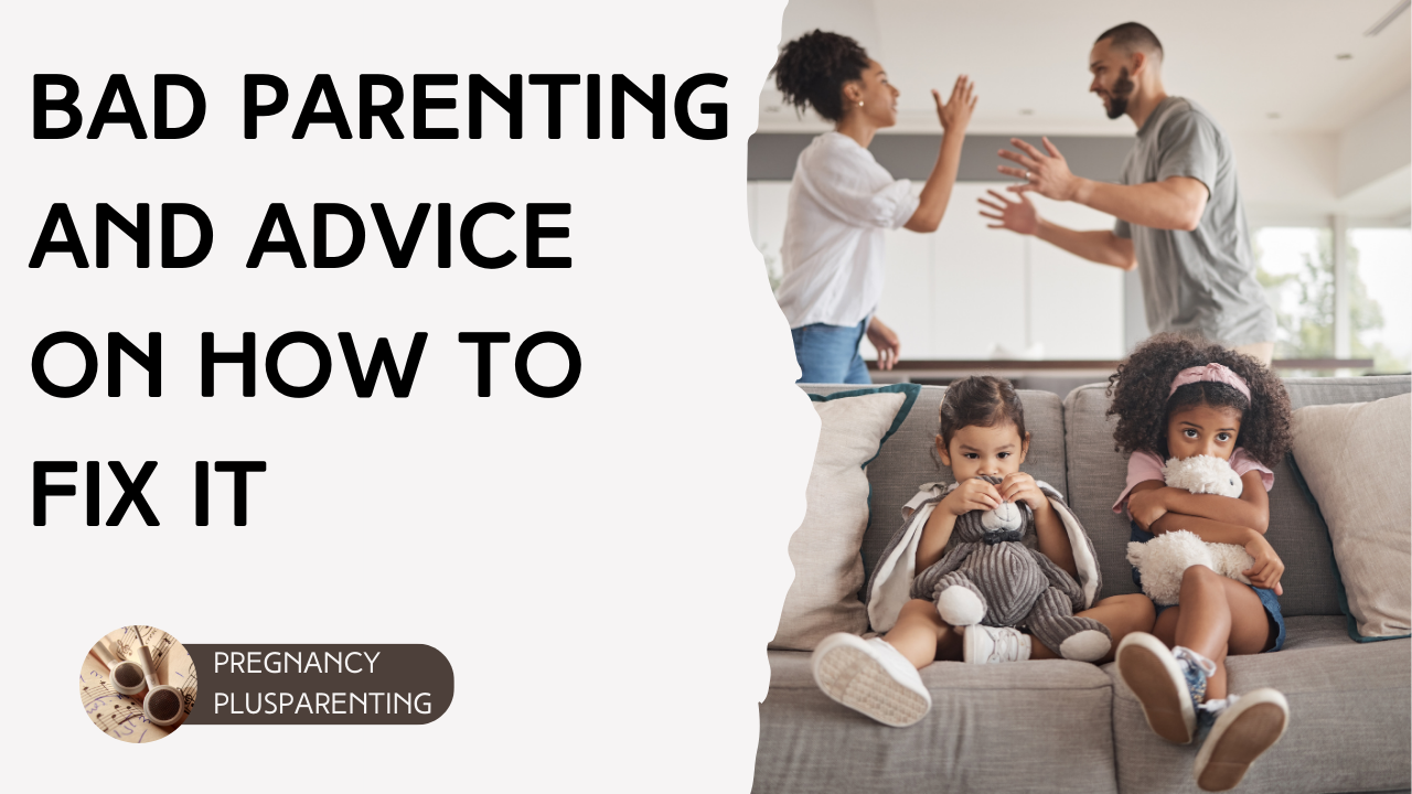 Bad Parenting and Advice on How to Fix It