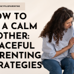 How To Be A Calm Mother: Peaceful Parenting Strategies