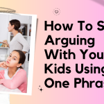 How To Stop Arguing With Your Kids Using One Phrase
