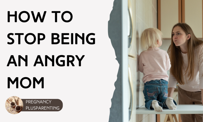 How to Stop Being an Angry Mom