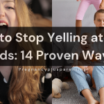 How to Stop Yelling at Your Kids: 14 Proven Ways