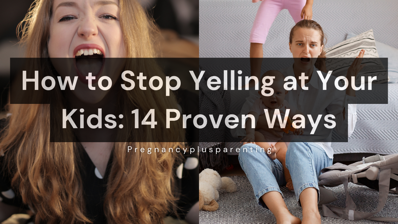 How to Stop Yelling at Your Kids: 14 Proven Ways