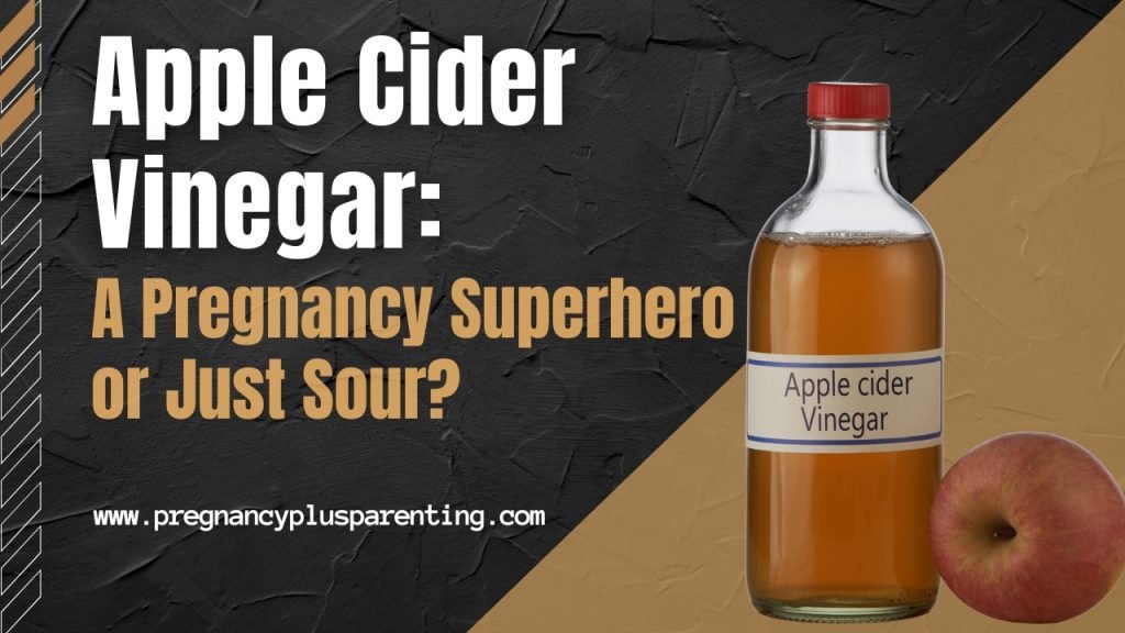 Apple Cider Vinegar: A Pregnancy Superhero or Just Sour?