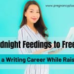 From Midnight Feedings to Freelancing – How I Built a Writing Career While Raising a Baby
