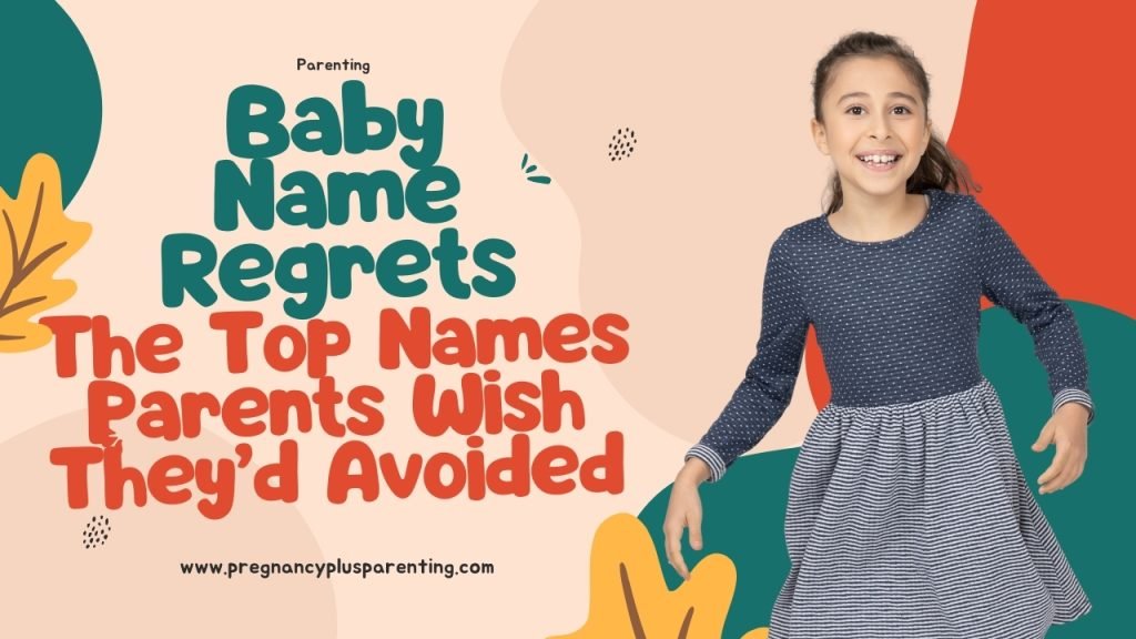 Baby Name Regrets: The Top Names Parents Wish They’d Avoided