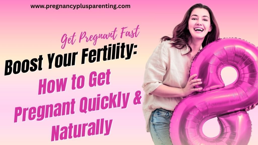Boost Your Fertility: How to Get Pregnant Quickly & Naturally