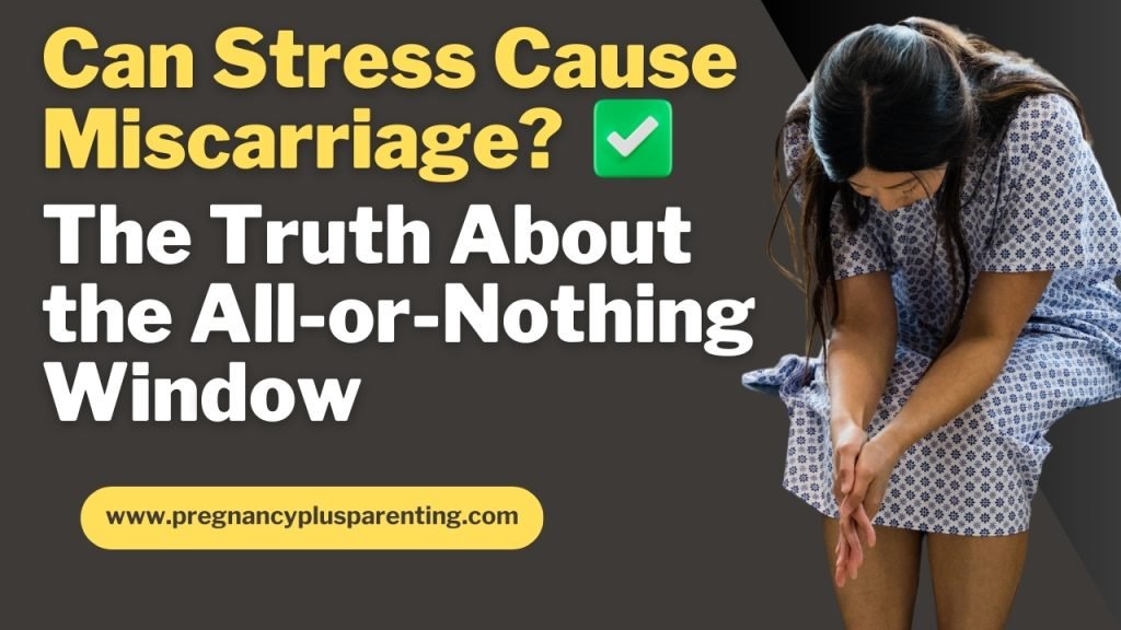 Can Stress Cause Miscarriage? The Truth About the All-or-Nothing Window