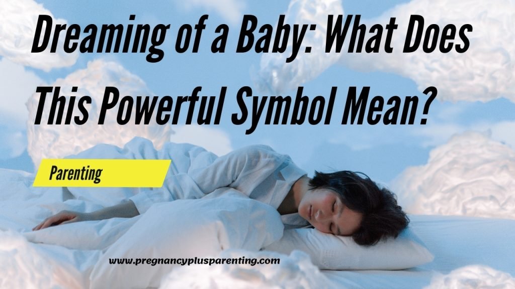 Dreaming of a Baby: What Does This Powerful Symbol Mean?